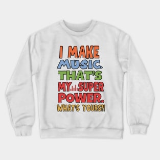 I make music. That's my superpower! Crewneck Sweatshirt